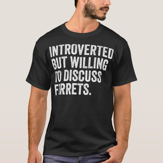 Camiseta Introvertido Pero Dispuesto A Discutir Los Ferrets (Anverso)