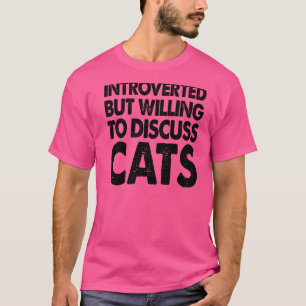 Camiseta Introvertido Pero Dispuesto A Discutir Sobre Gatos