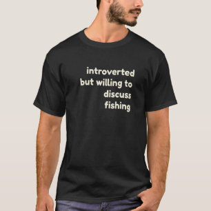 Camiseta Introvertido pero dispuesto a discutir sobre pesca