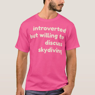 Camiseta Introvertido Pero Dispuesto A Discutir Sobre Skydi
