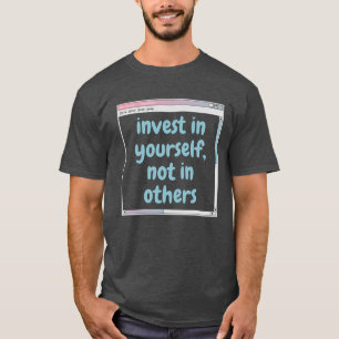 Camiseta invertir en ti mismo, no en otros