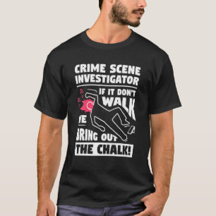 Camiseta Investigador de la escena del crimen si no camina