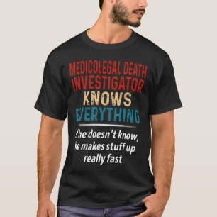 Camiseta Investigador de Muerte de Medicolegal Lo Sabe Todo