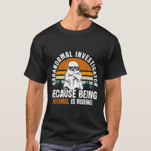 Camiseta Investigador Paranormal Porque Ser Normal Es Aburr