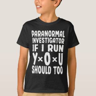 Camiseta Investigador Paranormal Si Corro, Debería Hacerlo.