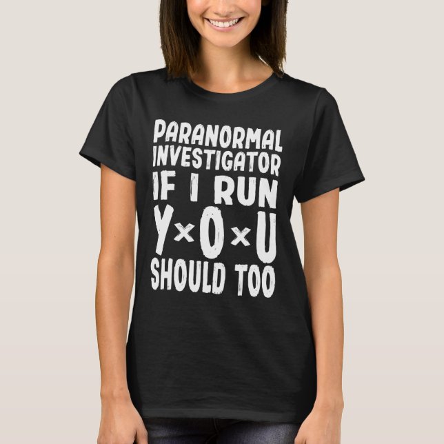 Camiseta Investigador Paranormal Si Corro, Debería Hacerlo. (Anverso)