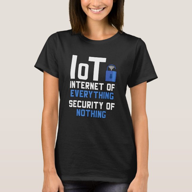 Camiseta Iot Internet Of Everything Security Of Nothing Cyb (Anverso)