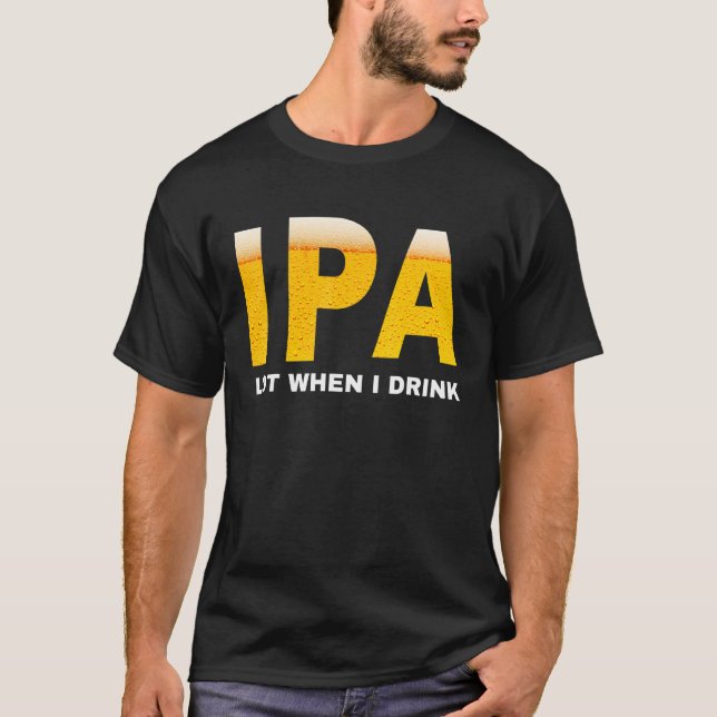 Camiseta IPA I pee a lot when I drink   sarcastic beer drin (Anverso)