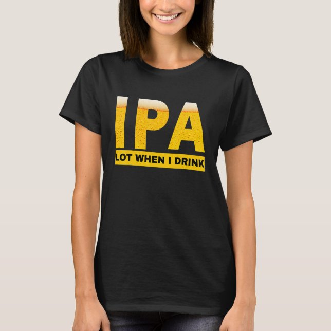 Camiseta IPA I pee a lot when I drink   sarcastic beer drin (Anverso)