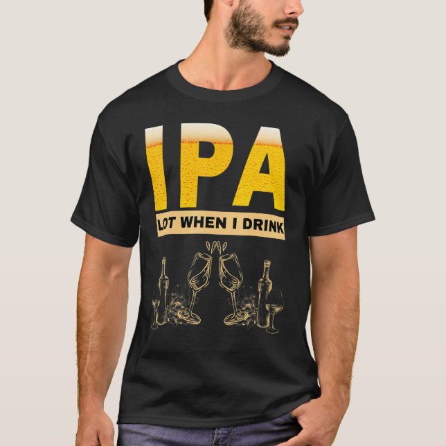 Camiseta IPA I pee a lot when I drink  sarcastic beer drink (Anverso)