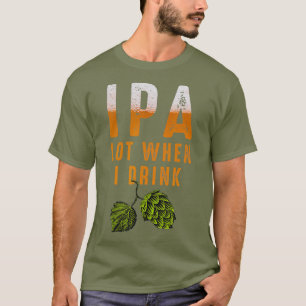 Camiseta IPA Lot Cuando Bebí A Amantes De Cervezas Graciosa