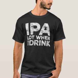 Camiseta IPA Lot Cuando Bebí Beer Beer Lover Gift