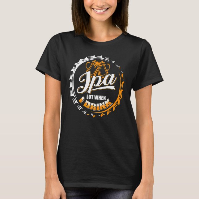 Camiseta Ipa Lot Cuando Bebí Beerros De Cerveza Preparándos (Anverso)