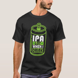 Camiseta IPA Lot Cuando Bebí Cerveza Regalo Funny St Patric
