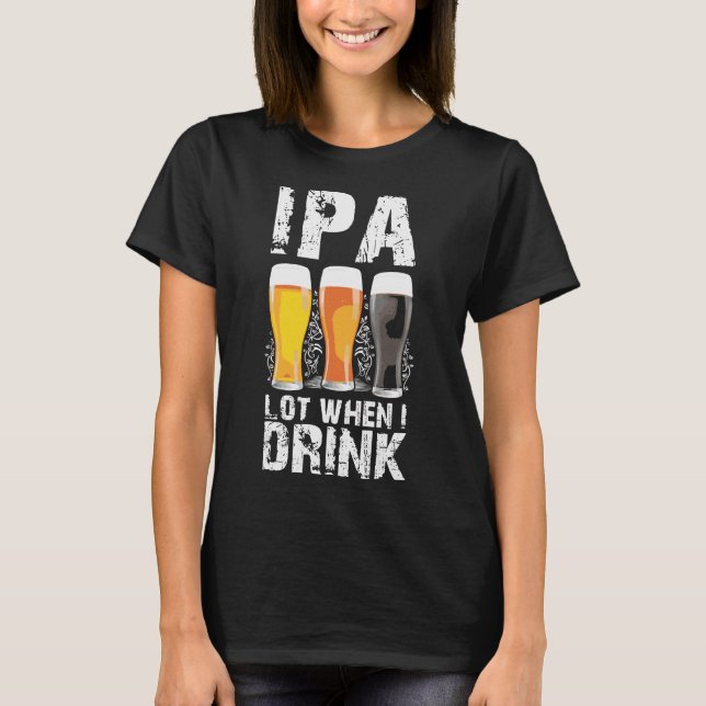 Camiseta Ipa Lot Cuando Bebí Cerveza St Patricks molesto (Anverso)
