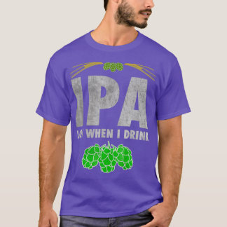 Camiseta IPA Lot Cuando Bebí Un Tee De Cerveza Craft Gracio