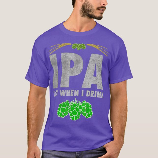 Camiseta IPA Lot Cuando Bebí Un Tee De Cerveza Craft Gracio (Anverso)