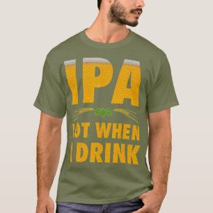 Camiseta IPA Lot Cuando Bebí Una Graciosa Cerveza De Artesa