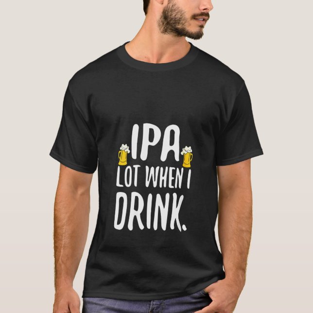 Camiseta Ipa Lot de mujeres cuando bebo P de beer de cervez (Anverso)