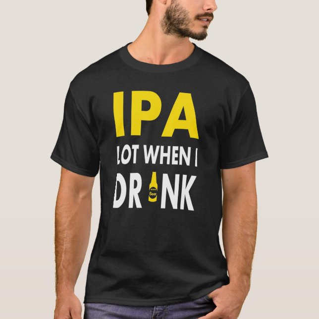 Camiseta Ipa Lot When I Drink   Craft Beer Drinking Pale Al (Anverso)