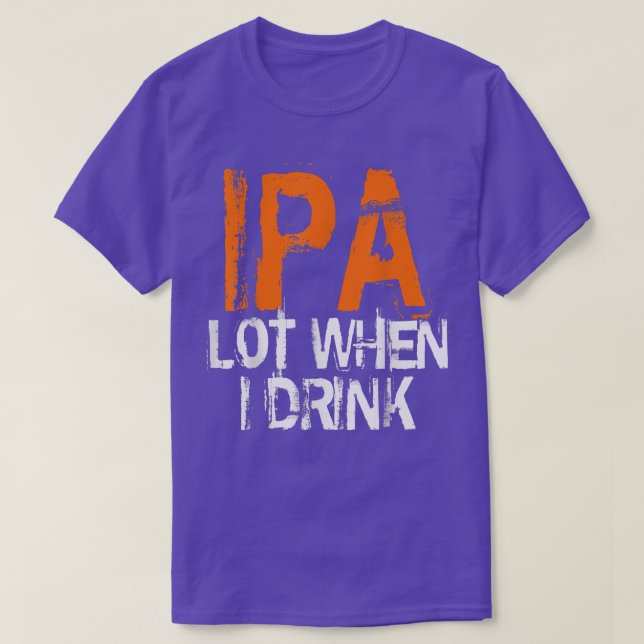 Camiseta IPA Lovers IPA When I Drink Beer IPA Drinkers  (Diseño del anverso)