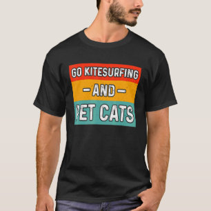 Camiseta Ir a kitesurfing y acariciar gatos