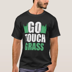 Camiseta Ir a la hierba táctil fuera Meme Chiste divertido 