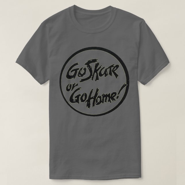 Camiseta Ir al patinaje o ir a casa con un diseño de patine (Diseño del anverso)