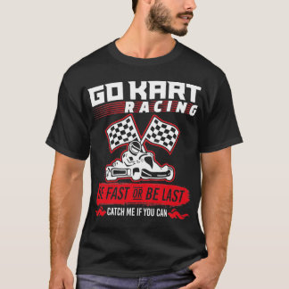 Camiseta Ir Carreras Kart Ser Rápido O Ser Último