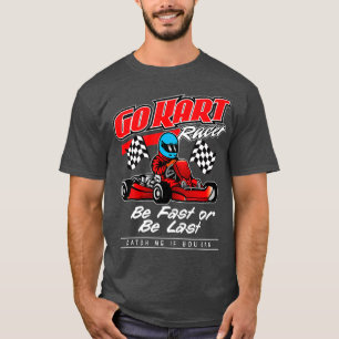 Camiseta Ir Carreras Kart Ser Rápido O Ser Último