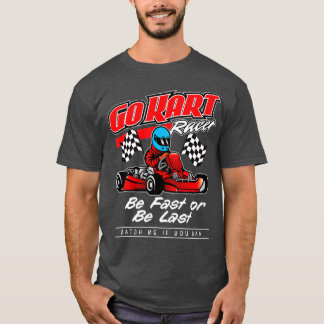 Camiseta Ir Carreras Kart Ser Rápido O Ser Último