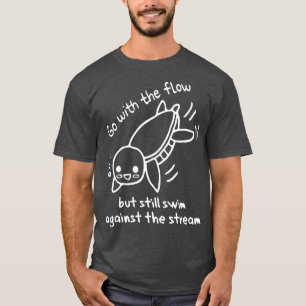 Camiseta Ir con el flujo nadar contra el arroyo agua linda