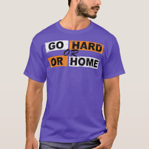 Camiseta Ir duro o ir a casa con éxito deportes