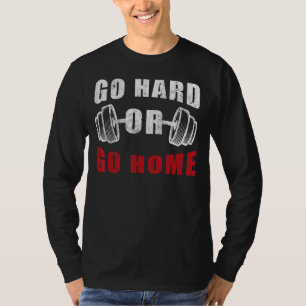 Camiseta Ir duro o ir a casa Fitness Mujeres Hombres Bodybu
