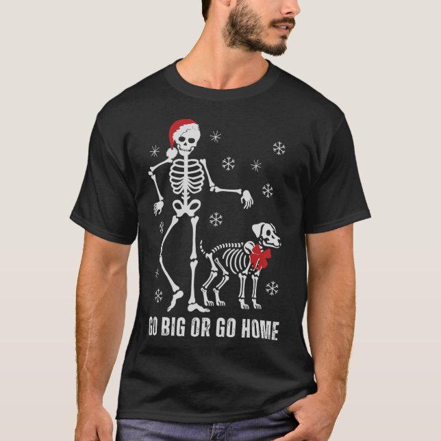 Camiseta Ir Grande O Ir A Casa Funny Skeleton Y Navidades D (Anverso)