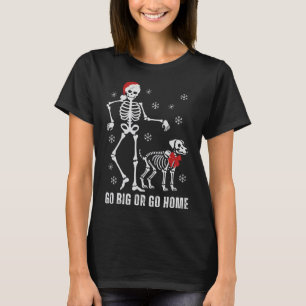 Camiseta Ir Grande O Ir A Casa Funny Skeleton Y Navidades D