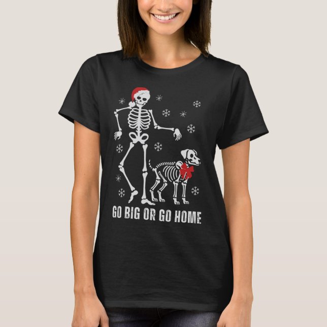Camiseta Ir Grande O Ir A Casa Funny Skeleton Y Navidades D (Anverso)