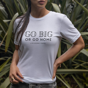 Camiseta Ir Grande O Ir A Casa Sardky Divertido Sarcástico