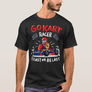 Camiseta Ir Kart Carreras Ser rápido o ser el último Racer