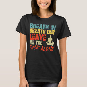 Camiseta Ira RESPIRA INSPIRA DÉJAME SOLO Divertido Yo