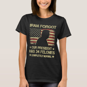 Camiseta Irán Olvidó Que El Presidente Tiene 34 Felonías Ba