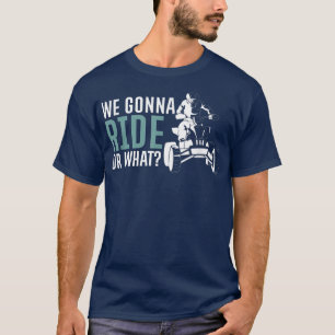 Camiseta Iremos En Bicicleta O En Cuádruple