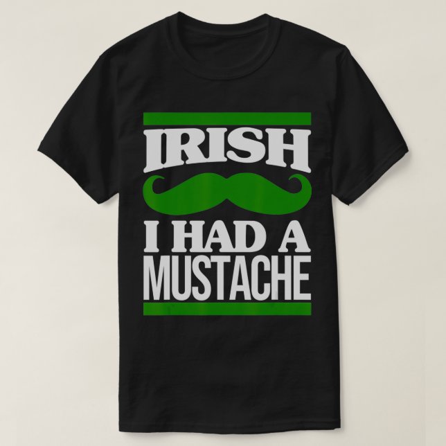 Camiseta Irish I Had A Mustache Ireland Beard St Patricks D (Diseño del anverso)