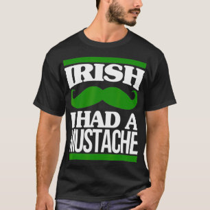 Camiseta Irish I Had A Mustache Ireland Beard St Patricks D