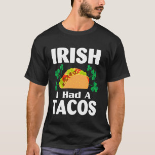Camiseta Irish I Had A Tacos Funny St Patrick S Day Taco Lo