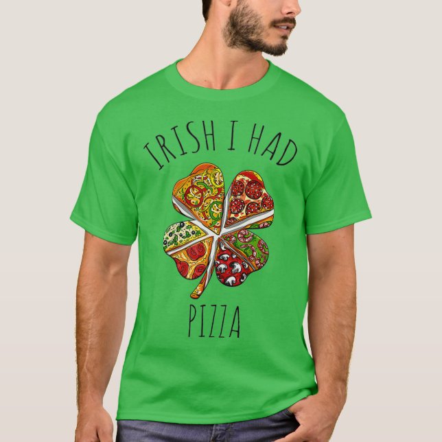 Camiseta Irish I Had Pizza Meme For St Patricks Day (Anverso)