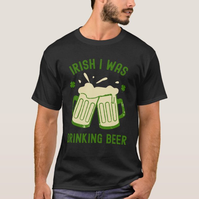 Camiseta Irish I Was Drinking Beer  St Patrick s Day Booze (Anverso)