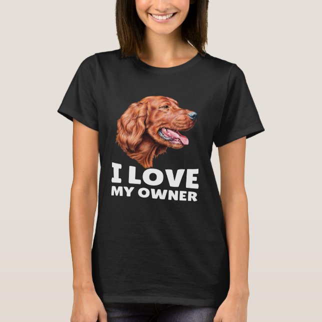 Camiseta Irish Setter Dog Owner I Love My Owner Irish Sette (Anverso)
