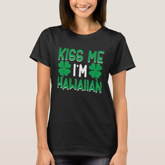 Camiseta Irish St Patricks Day Drinking Hawaii Kiss Me I'm  (Anverso)