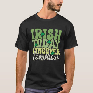 Camiseta Irish Today, Hungover Mañana - Funny St. Patrick